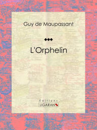 Title: L'Orphelin, Author: Guy de Maupassant