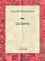 Title: La Serre, Author: Guy de Maupassant