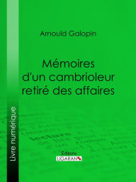 Title: Mémoires d'un cambrioleur retiré des affaires, Author: Arnould Galopin