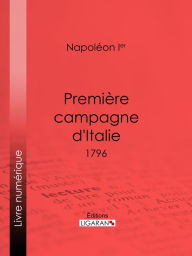 Title: Première campagne d'Italie: 1796, Author: Napoléon Ier