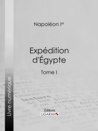 Title: Expédition d'Egypte: Tome I, Author: Napoléon Ier