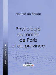 Title: Physiologie du rentier de Paris et de province, Author: Honore de Balzac