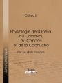 Physiologie de l'Opéra, du Carnaval, du Cancan et de la Cachucha: Par un vilain masque