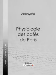 Title: Physiologie des cafés de Paris, Author: Anonyme