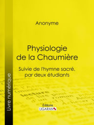 Title: Physiologie de la Chaumière: Suivie de l'hymne sacré, par deux étudiants, Author: Anonyme