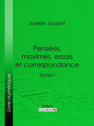 Title: Pensées, maximes, essais et correspondance: Tome I, Author: Joseph Joubert