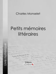 Title: Petits mémoires littéraires, Author: Charles Monselet