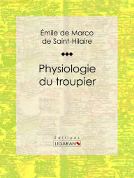 Title: Physiologie du troupier, Author: Émile Marco de Saint-Hilaire