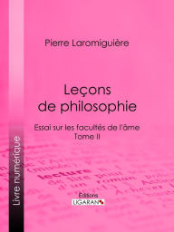 Title: Leçons de philosophie: ou Essai sur les facultés de l'âme - Tome II, Author: Pierre Laromiguière