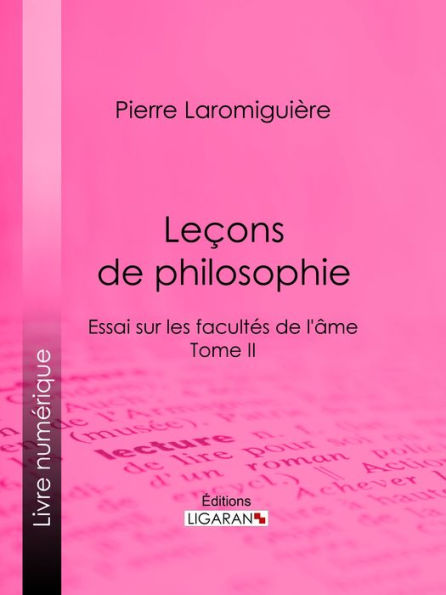 Leçons de philosophie: ou Essai sur les facultés de l'âme - Tome II