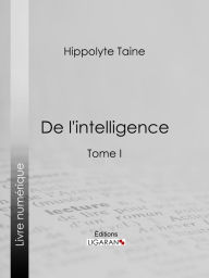 Title: De l'intelligence: Tome I, Author: Hippolyte Taine