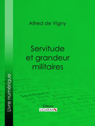 Title: Servitude et grandeur militaires, Author: Alfred de Vigny