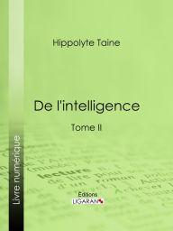 Title: De l'intelligence: Tome II, Author: Hippolyte Taine