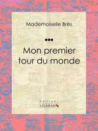 Title: Mon premier tour du monde, Author: Mademoiselle Brès