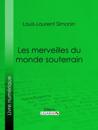 Title: Les merveilles du monde souterrain, Author: Louis-Laurent Simonin
