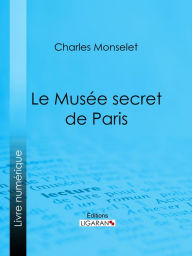 Title: Le Musée secret de Paris, Author: Charles Monselet