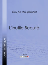 Title: L'Inutile Beauté, Author: Guy de Maupassant