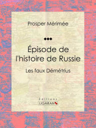 Title: Épisode de l'histoire de Russie: Les faux Démétrius, Author: Prosper Mérimée