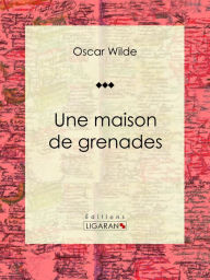 Title: Une maison de grenades, Author: Oscar Wilde