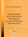 Des principes de la Révolution Française et du gouvernement représentatif: Suivi de Discours politiques