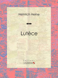 Title: Lutèce, Author: Heinrich Heine