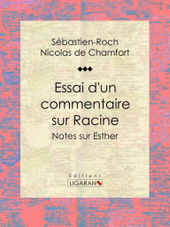 Title: Essai d'un commentaire sur Racine: Notes sur Esther, Author: Sébastien-Roch Nicolas de Chamfort