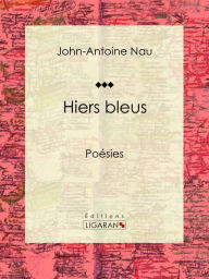 Title: Hiers bleus: Poésies, Author: John-Antoine Nau