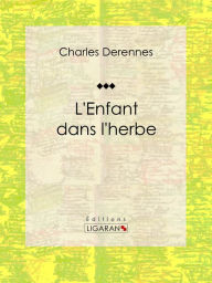 Title: L'Enfant dans l'herbe, Author: Charles Derennes