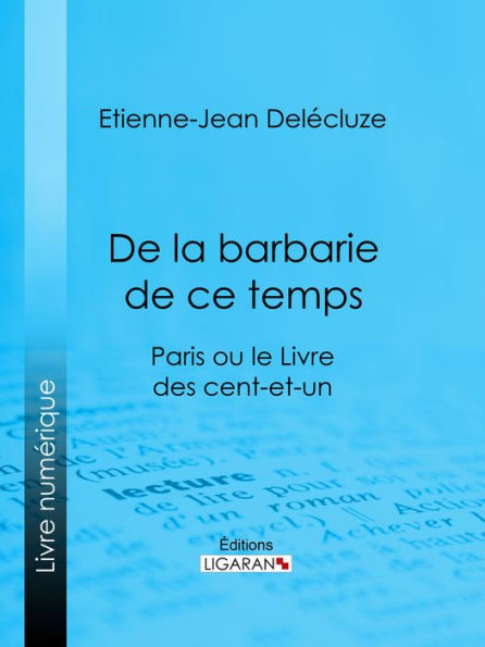 De la barbarie de ce temps: Paris ou le Livre des cent-et-un