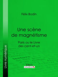 Title: Une scène de magnétisme: Paris ou le Livre des cent-et-un, Author: Félix Bodin