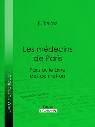 Title: Les médecins de Paris: Paris ou le Livre des cent-et-un, Author: F. Trelloz