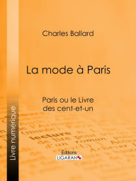 Title: La mode à Paris: Paris ou le Livre des cent-et-un, Author: Charles Ballard