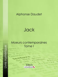 Title: Jack: Moeurs contemporaines - Tome I, Author: Alphonse Daudet