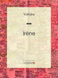 Title: Irène: Tragédie, Author: Voltaire