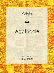 Title: Agathocle: Tragédie en cinq actes, Author: François Voltaire