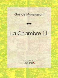 Title: La Chambre 11: Nouvelle érotique, Author: Guy de Maupassant