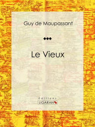 Title: Le Vieux: Nouvelle, Author: Guy de Maupassant