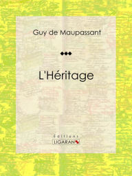 Title: L'Héritage: Nouvelle, Author: Guy de Maupassant