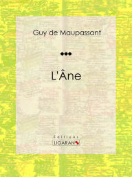 Title: L'Ane: Nouvelle, Author: Guy de Maupassant
