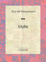 Title: Idylle: Nouvelle humoristique, Author: Guy de Maupassant