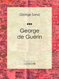 Title: George de Guérin: Essai littéraire, Author: George Sand