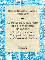 Title: Le Trésor de la cuisinière et de la maîtresse de maison: Dictionnaire complet de cuisine, de pâtisserie et d'office, Author: A.-B. de Périgord