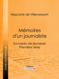 Title: Mémoires d'un journaliste: Souvenirs de jeunesse - Première série, Author: Hippolyte de Villemessant