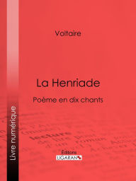 Title: La Henriade: Poème en dix chants, Author: Voltaire