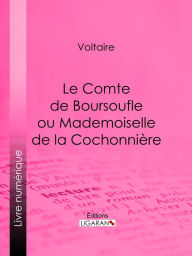 Title: Le Comte de Boursoufle ou Mademoiselle de la Cochonnière, Author: Voltaire