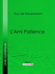 Title: L'Ami Patience, Author: Guy de Maupassant