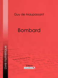 Title: Bombard, Author: Guy de Maupassant