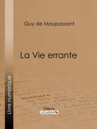 Title: La Vie errante, Author: Guy de Maupassant