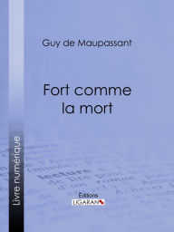 Title: Fort comme la mort, Author: Guy de Maupassant