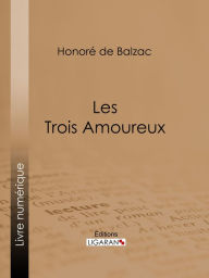 Title: Les Trois Amoureux, Author: Honore de Balzac